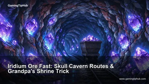 Iridium Ore Fast: Skull Cavern Routes & Grandpa's Shrine Trick